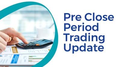02/2020 Pre Close Period Trading Update